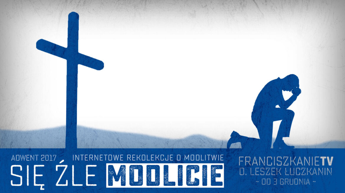 Franciszkańskie Rekolekcje Internetowe: SIĘ ŹLE MODLICIE