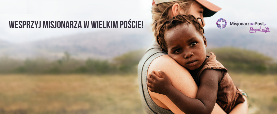 MISJONARZ NA POST - wesprzyj misjonarza w Wielkim Poście