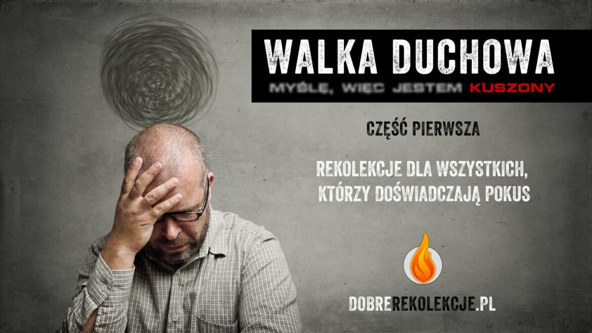 Rekolekcje o walce duchowej cz. 1: Myślę, więc jestem KUSZONY: 11-13 stycznia 2019