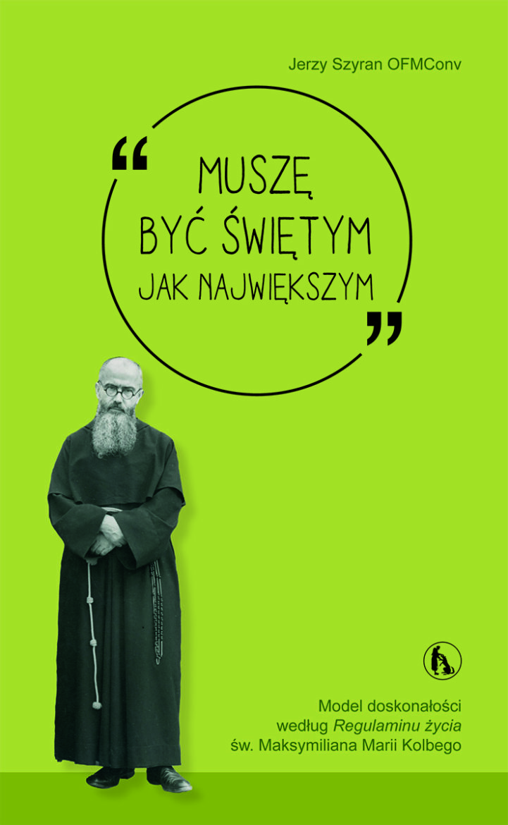 "Muszę być świętym jak największym" - nowa książka o św. Maksymilianie