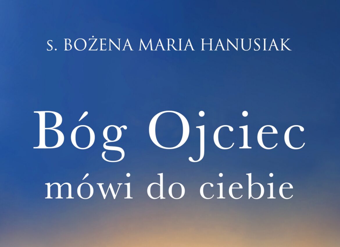 Bóg Ojciec mówi do ciebie - s. Bożena Hanusiak