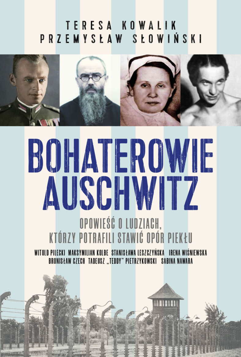 BOHATEROWIE AUSCHWITZ. Opowieść o ludziach, którzy potrafili stawić opór piekłu