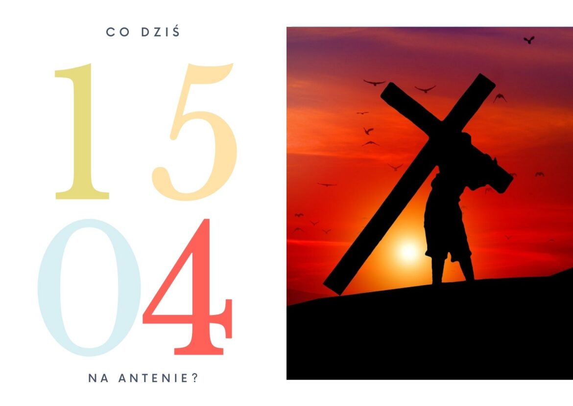 Wielki Piątek: 15 kwietnia 2022 - co dziś na antenie?