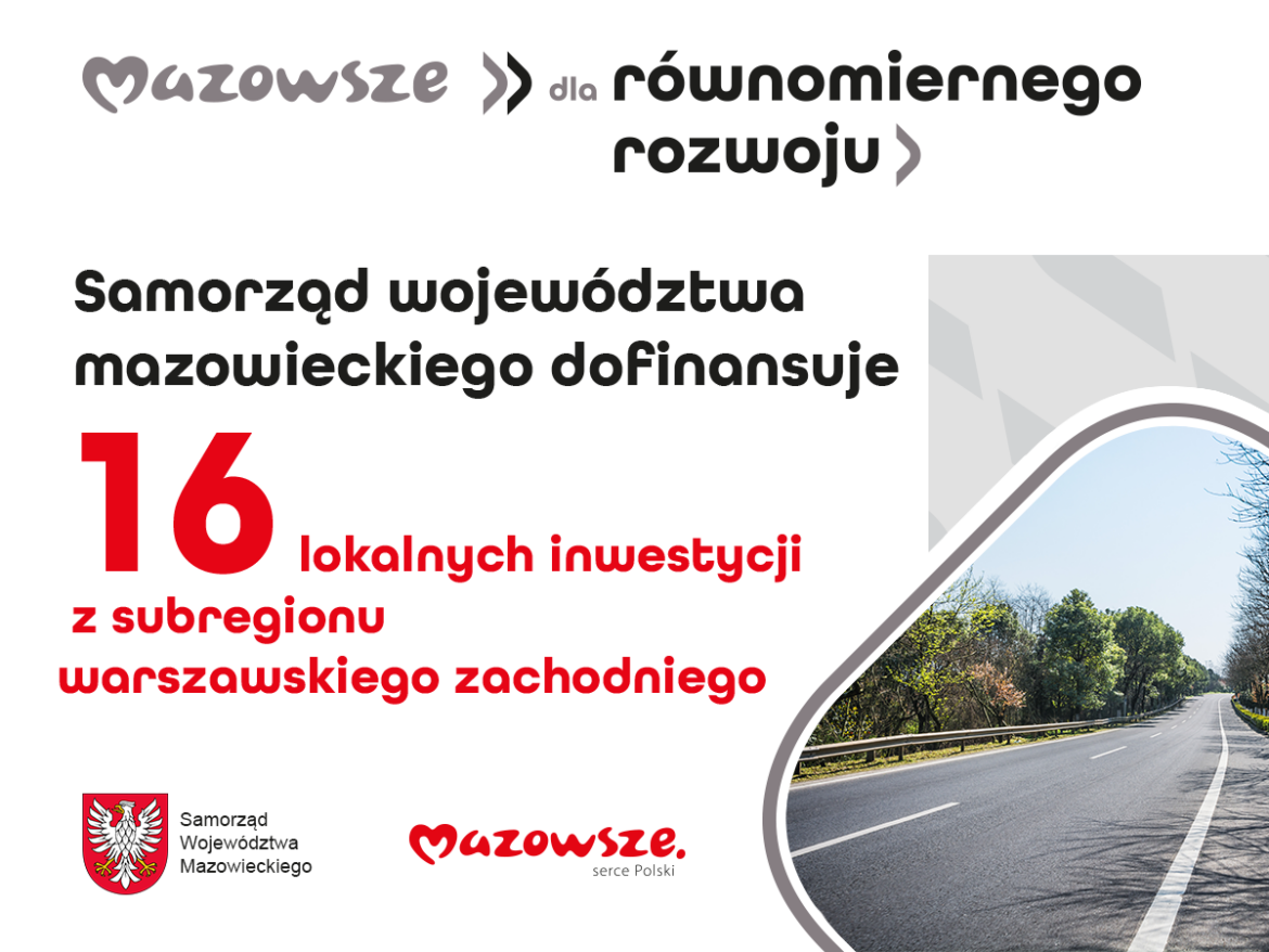 16 lokalnych inwestycji z subregionu warszawskiego zachodniego ze wsparciem samorządu województwa mazowieckiego
