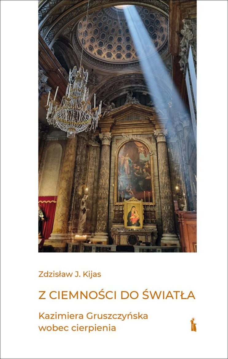 Książka o kandydatce na ołtarze „Z ciemności do światła. Kazimiera Gruszczyńska wobec cierpienia”, autorstwa o. prof. Zdzisława Kijasa
