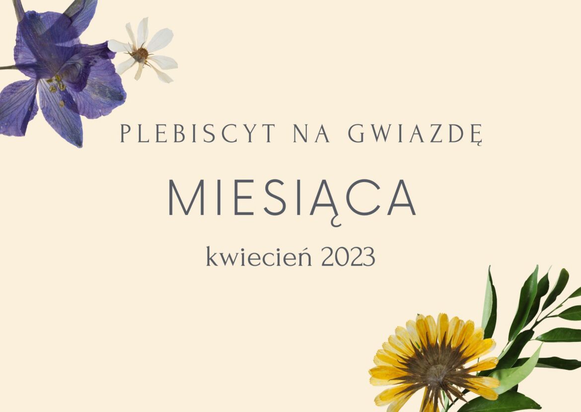 Plebiscyt na Gwiazdę Miesiąca – KWIECIEŃ 2023! Niedziela, 7 maja, 18.15