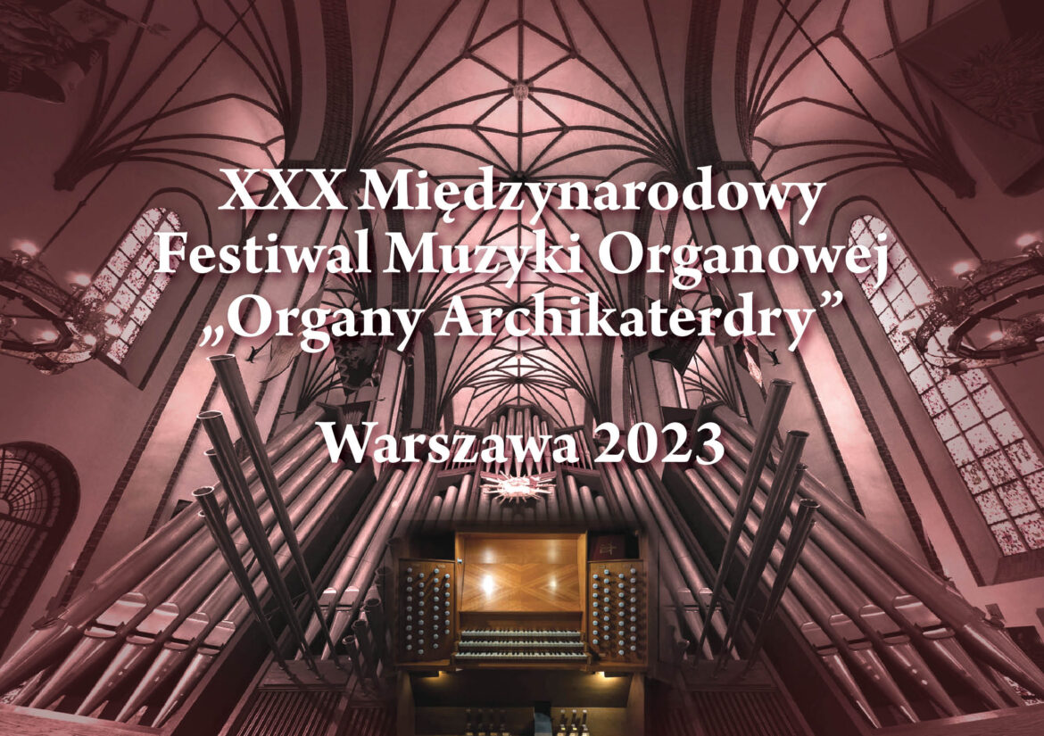 Warszawa: W niedzielę rozpoczyna się 30.Międzynarodowy Festiwal Muzyki Organowej ORGANY ARCHIKATEDRY