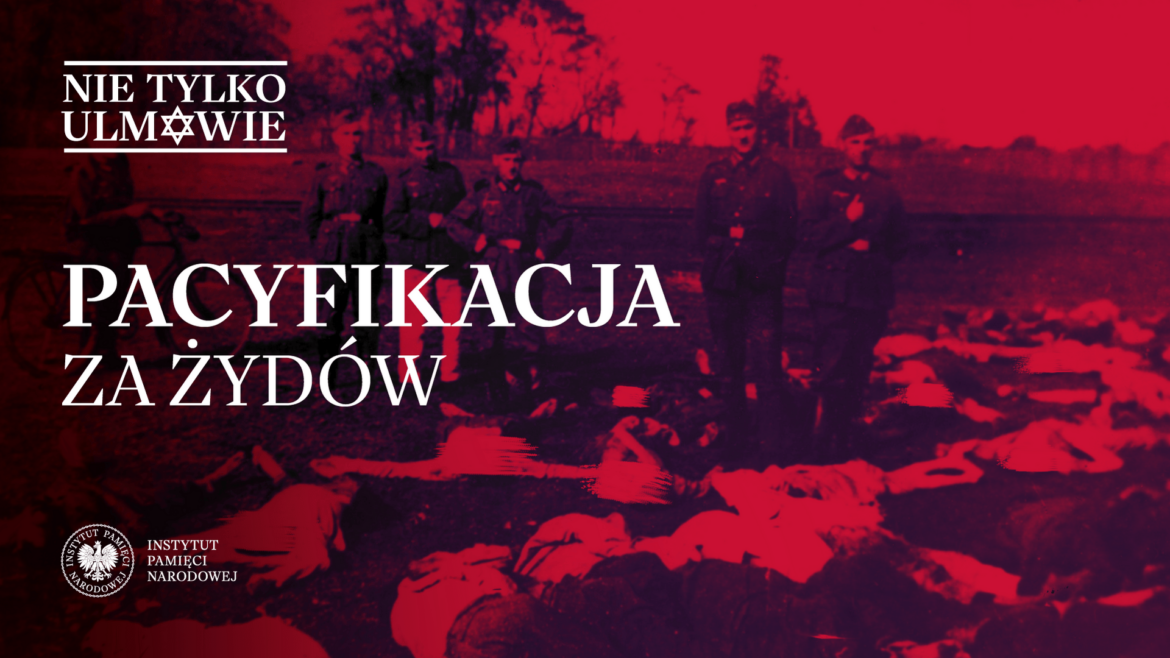 NIE TYLKO ULMOWIE: Odcinek 17. Pacyfikacja Żydów - wtorek, 25 czerwca, 15.45 i 19.00