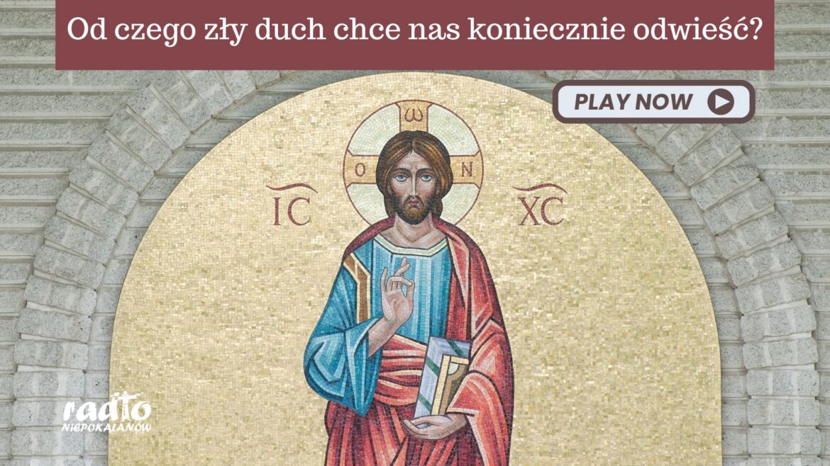 Od czego zły duch chce nas KONIECZNIE odwieść?