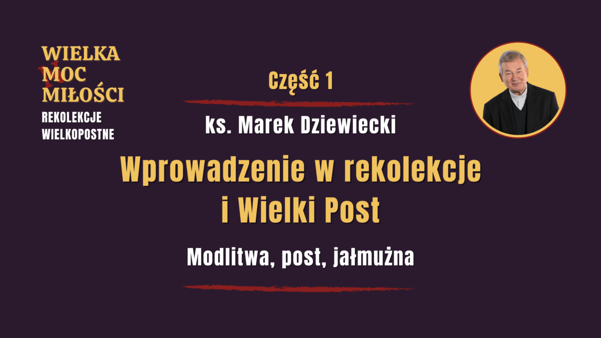 Rekolekcje wielkopostne: WIELKA MOC MIŁOŚCI - Odcinek 1