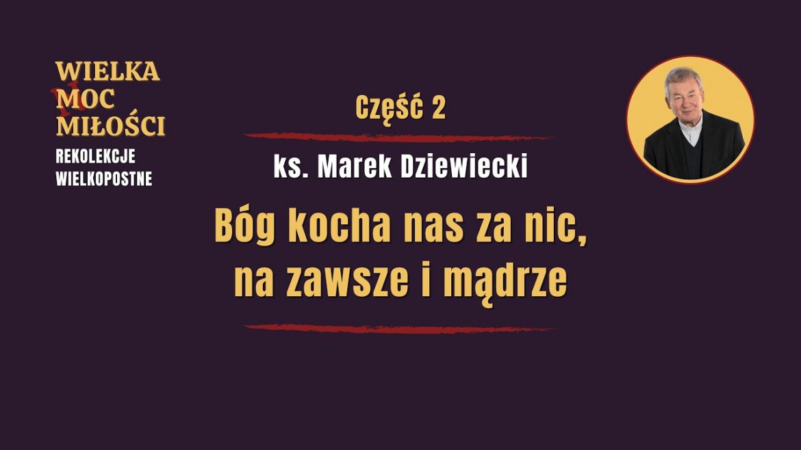 Rekolekcje wielkopostne: WIELKA MOC MIŁOŚCI - Odcinek 2