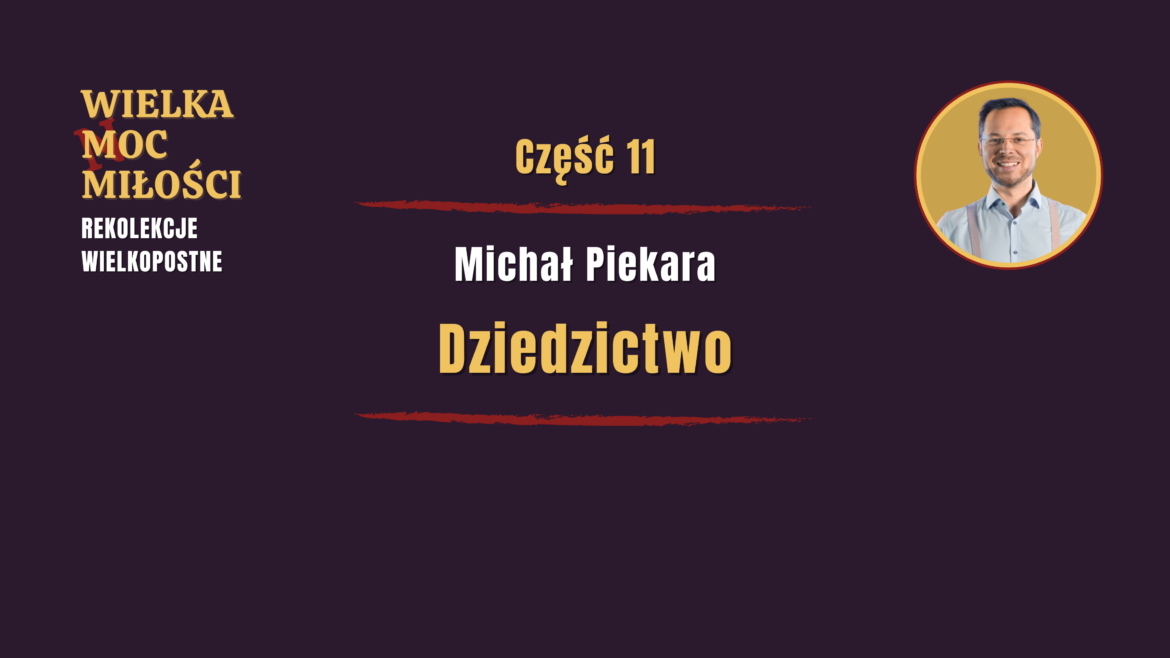 Rekolekcje wielkopostne: WIELKA MOC MIŁOŚCI – Odcinek 11