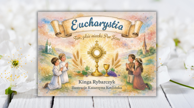 Eucharystia. Tam, gdzie mieszka Pan Jezus