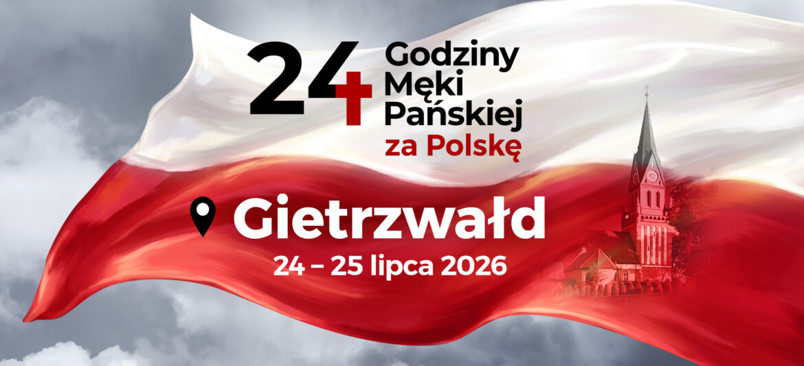 24 Godziny Męki Pańskiej za Polskę. Ogólnopolski szturm modlitewny w Gietrzwałdzie