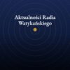 Aktualności Radia Watykańskiego