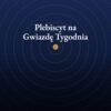 Plebiscyt na Gwiazdę Tygodnia